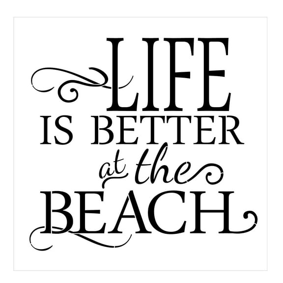 Life is Better at the Beach Stencil (10 mil plastic)