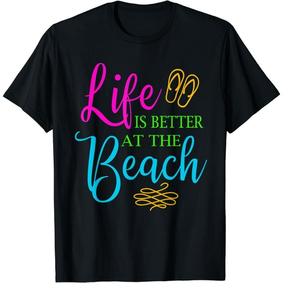 Life is Better at the Beach Summer Themed Shirt Beach Tshirt