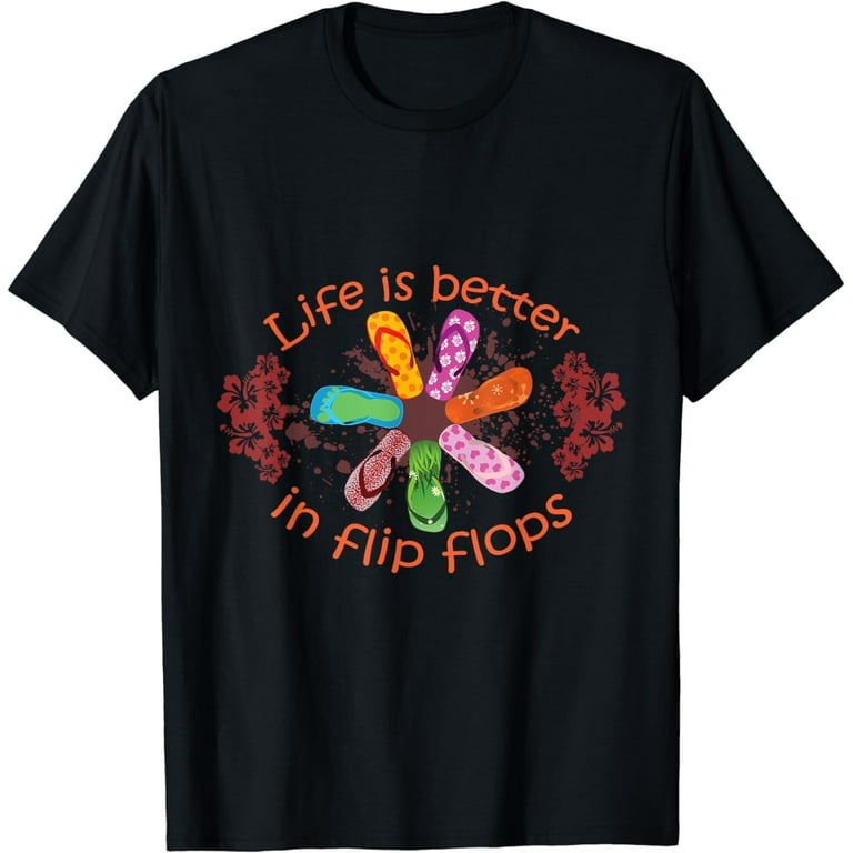 Life Is Better In Flip Flops | Cute & Unique T-Shirt & Gift Life Is Better In Flip Flops | Cute & Unique T-Shirt & Gift