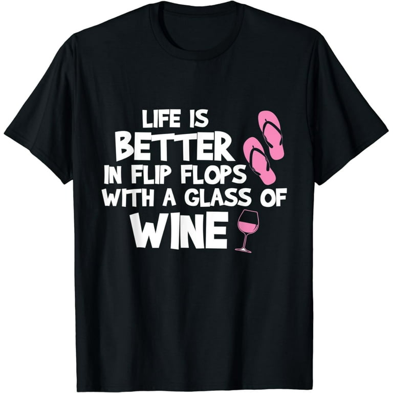 Life Is Better In Flip Flops And A Glass Of Wine-Wine Tshirt Life Is Better In Flip Flops And A Glass Of Wine-Wine Tshirt