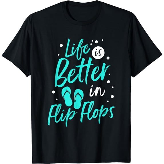 Life is Better in Flip Flops Summer Beach Garment T-Shirt