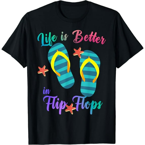 Life is Better in Flip Flops Summer Beach Garment T-Shirt