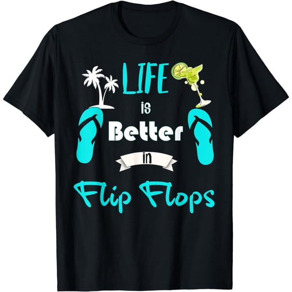 Life is Better in Flip Flops T Shirt Summer Vacation T Shirt T-Shirt