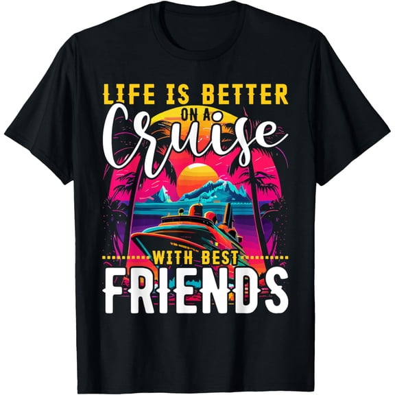 Life is Better on a Cruise with Best Friends T Shirt Cruise T-ShirtMen and women, Black T-shirt, size: Extra large