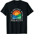 thumbnail image 1 of Life is Better with a Felicity Name Personalized Nickname T-Shirt, 1 of 3