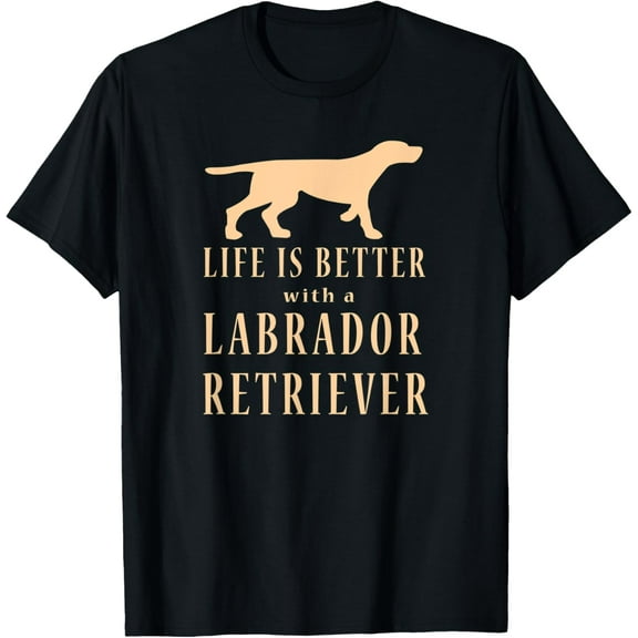 Life is Better with a Labrador Retriever T-Shirt men and women can wear, black, white, gifts