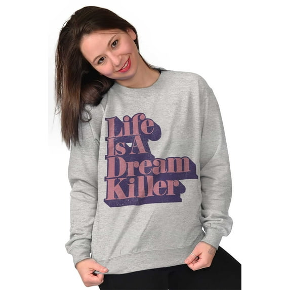 Life is Dream Killer Sarcastic Gym Women Crewneck Sweatshirt Brisco Brands X