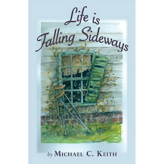 Life is Falling Sideways (Paperback) by Michael C Keith