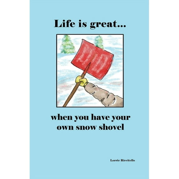 Life is Great When You Have Your Own Snow Shovel, (Paperback)