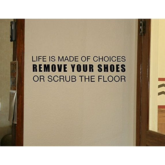 Life is Made of Choices Remove Your Shoes or Scrub The Floor Wall Decal, 23x6.5-Inch, Black