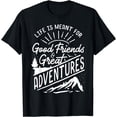 thumbnail image 1 of Life is Meant For Good Friends and Great Adventures T Shirt, 1 of 3