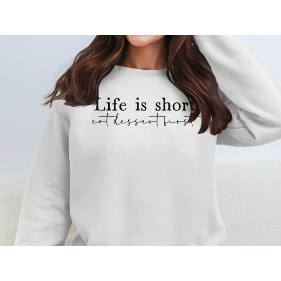 Life is Short Eat Dessert First Sweatshirt (White, L)