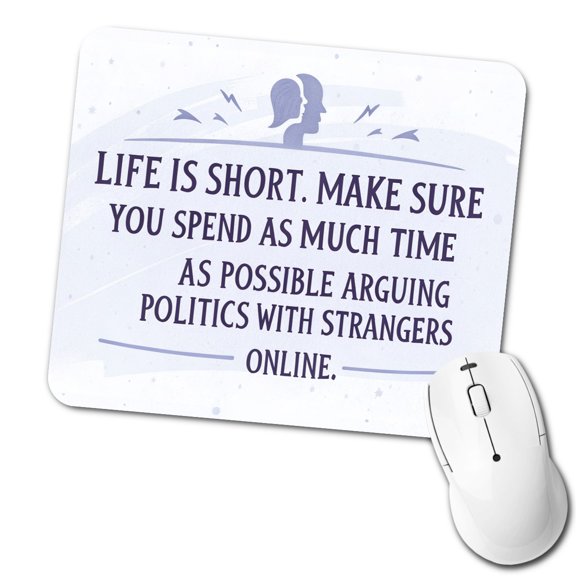Life is Short Spend As Much Time Arguing Politics Funny Mouse Pad Low Profile Gaming Mat