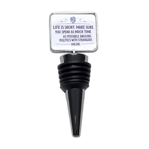 Life is Short Spend As Much Time Arguing Politics Funny Wine Bottle Stopper Cap Plug