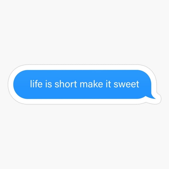 Life is Short make it sweet Popular Speech iMessage Sticker