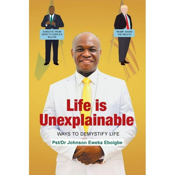 Life is Unexplainable - Life is Deep: Ways to Demystify Life Paperback 1649522177 9781649522177 Dr Pst- Johnson Eweka Eboigbe