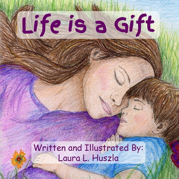 Life is a Gift: A Life-Affirming Journey from Conception to Birth and Beyond, (Hardcover)