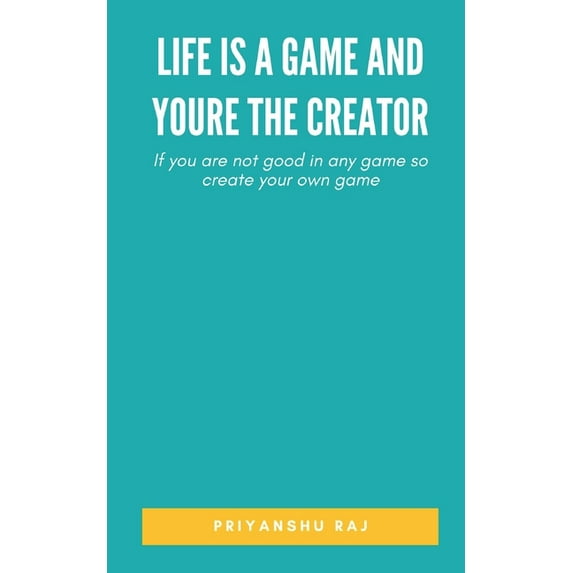 Life is a game and youre the Creator, (Paperback)