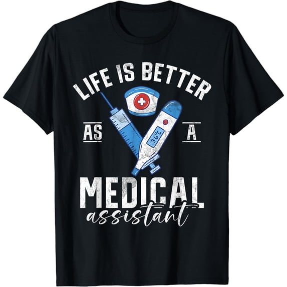 Life is better as a Medical Assistant T-Shirt