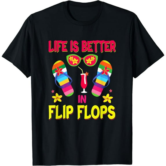 Life is better in Flip Flops - Beach T-Shirt
