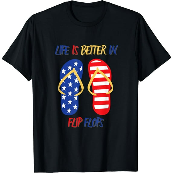 Life is better in flip flops | Partriotic US design T-Shirt