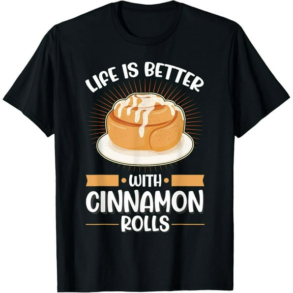 Life is better with Cinnamon Rolls T-Shirt