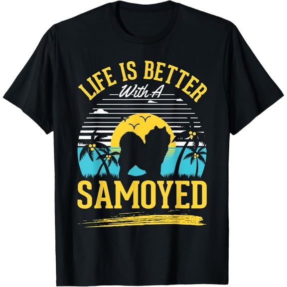 Life is better with a Samoyed T-Shirt