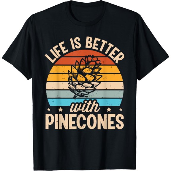 Life is better with pinecones Design for a Pinecones lover T-Shirt