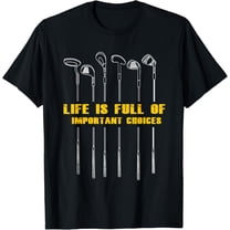 Life is full of important choices t shirt golf T-Shirt