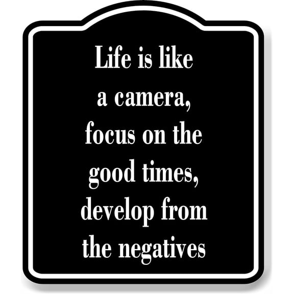 Life is like a camera focus on the good times BLACK Aluminum Composite Sign, 8.5"x10"