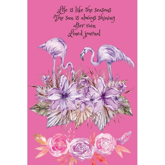 Life is like the seasons, the sun is always shining after rain.Lined journal, (Paperback)