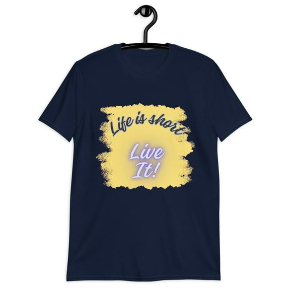 Life is short - Live It! Inspirational Quote Unisex T-Shirt for Men/Women (Navy, M)