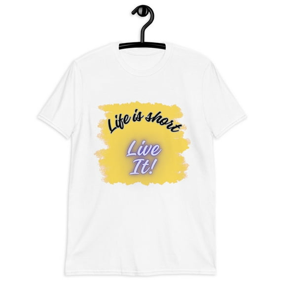 Life is short - Live It! Inspirational Quote Unisex T-Shirt for Men/Women (White, M)