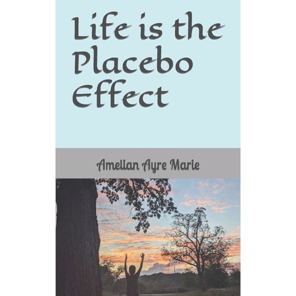 Life is the Placebo Effect, (Paperback)