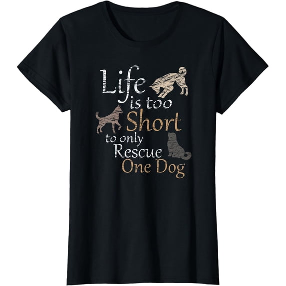 Life is too Short to only Rescue One Dog | Foster Mom Gift - T-Shirt