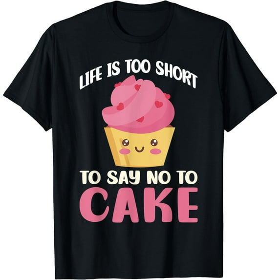Life is too short to say no to Cake Snack Baking Cake T-Shirt
