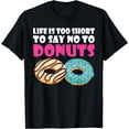 thumbnail image 1 of Life is too short to say to Donuts Snack Donut T-Shirt, 1 of 4