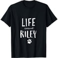 thumbnail image 1 of Life ist better with Riley Dog Name T-Shirt Gift Shirt mens t shirt，black，women，funny，misfits，men，journey，t-shirt, 1 of 4