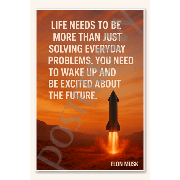 Life needs to be more than just solving everyday problems You need to wake up and be excited about the future - Elon Musk Poster - 18 inch x 12 inch