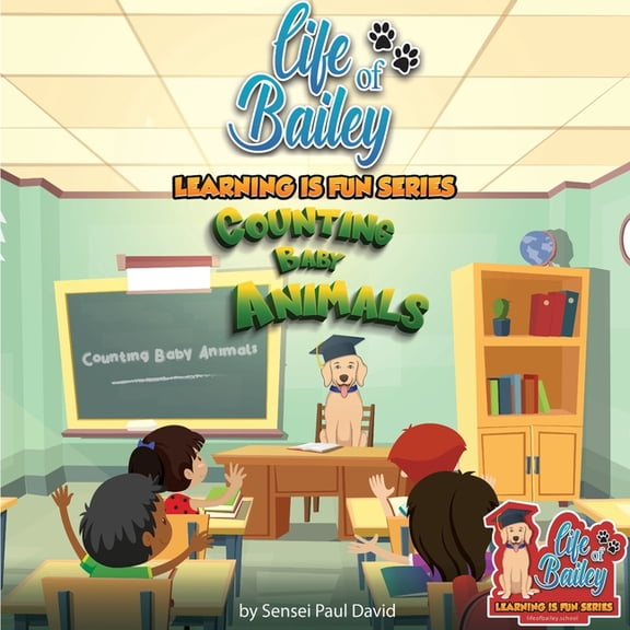 Life of Bailey: Learning Is Fun Life of Bailey Learning Is Fun Series: Counting Baby Animals, Book 2, (Paperback)