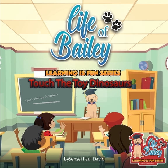 Life of Bailey: Learning Is Fun Life of Bailey Learning Is Fun Series: Touch The Toy Dinosaurs, Book 6, (Paperback)
