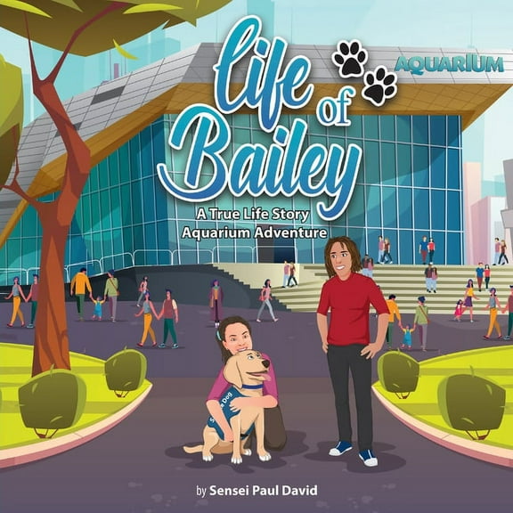 Life of Bailey Life of Bailey: A True-Life Story: Aquarium Adventure, (Paperback)