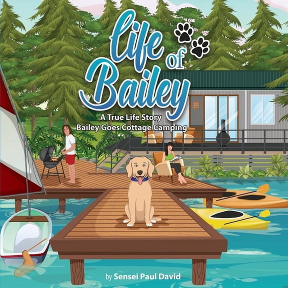 Life of Bailey Life of Bailey: A True Life Story: BAILEY GOES COTTAGE CAMPING, Book 9, (Paperback)