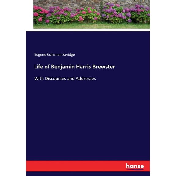 Life of Benjamin Harris Brewster: With Discourses and Addresses, (Paperback)
