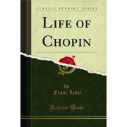 Life of Chopin Classic Reprint