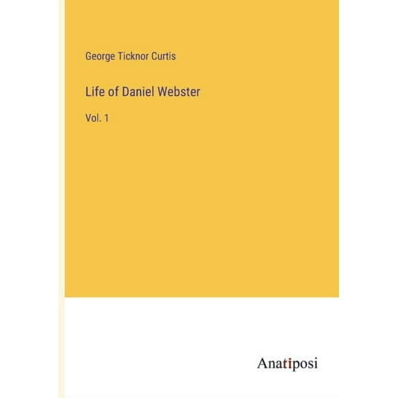 Life of Daniel Webster: Vol. 1, (Paperback)