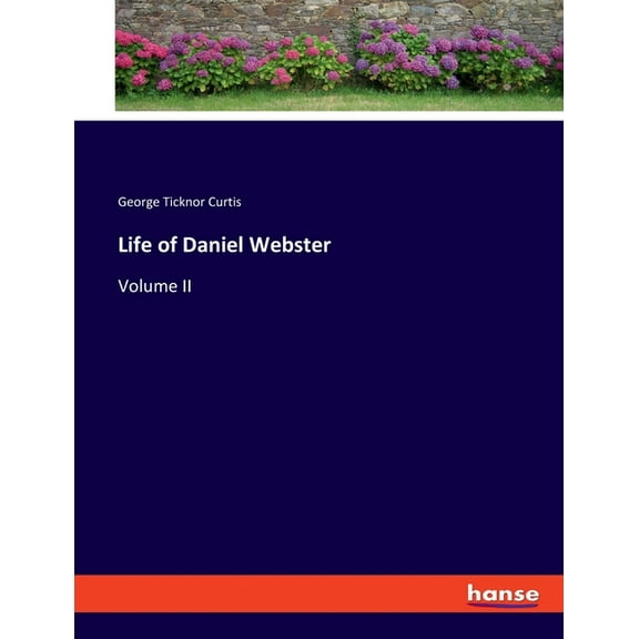 Life of Daniel Webster: Volume II, (Paperback)