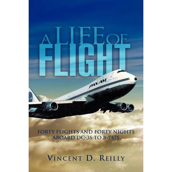 A Life of Flight: Forty Flights and Forty Nights Aboard DC-3s to B-747s (Paperback) by Vincent D Rielly