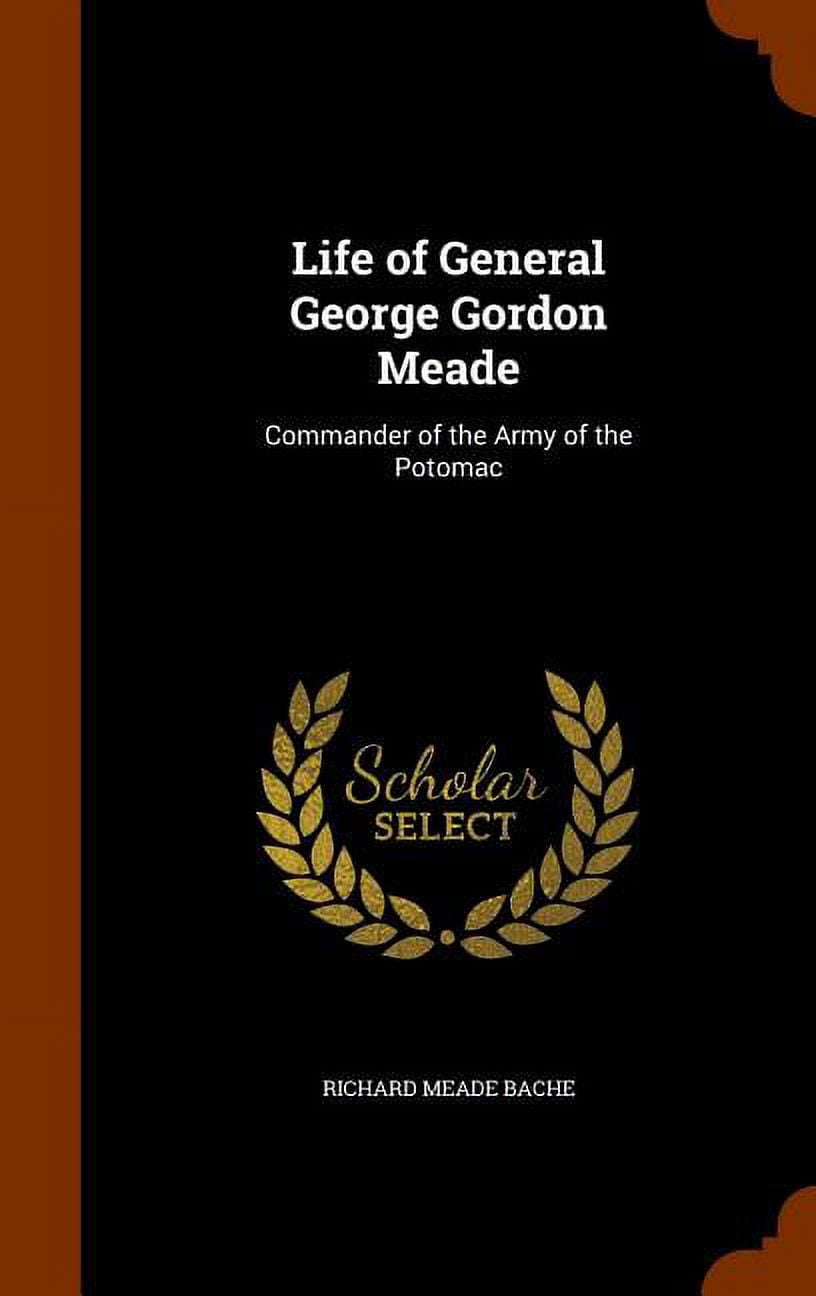 Life of General George Gordon Meade : Commander of the Army of the Potomac (Hardcover)