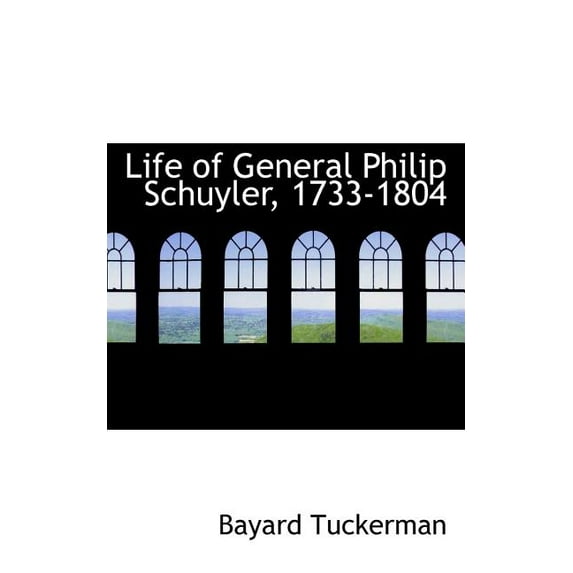 Life of General Philip Schuyler, 1733-1804 Paperback 0559573367 9780559573361 Bayard Tuckerman